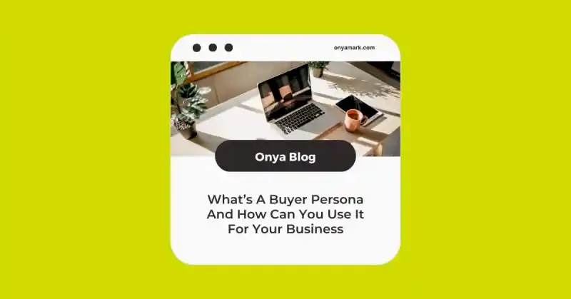 What’s A Buyer Persona And How Can You Use It For Your Business