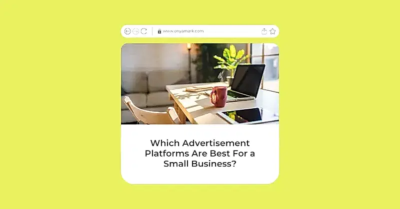 Which Advertisement Platforms Are Best For a Small Business?